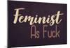 Feminist AF-null-Mounted Poster