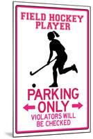 Field Hockey Player Parking Only Sign Poste-null-Mounted Art Print