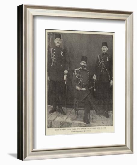 Field-Marshal Edhem Pasha with Two of the Sultan's Aides-De-Camp-null-Framed Giclee Print