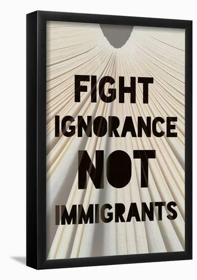Fight Ignorance Not Immigrants-null-Framed Poster