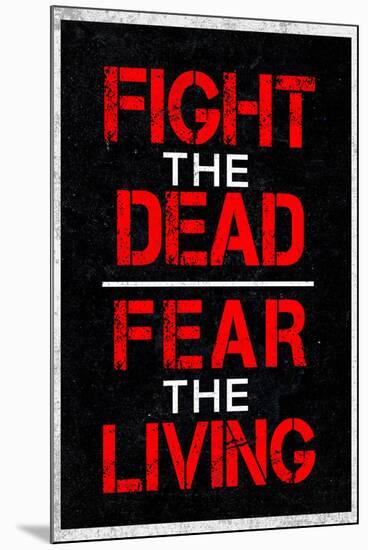 Fight the Dead Fear the Living Television-null-Mounted Art Print