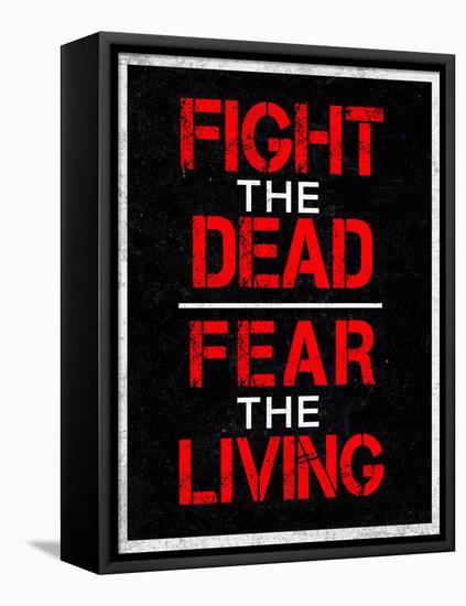 Fight the Dead Fear the Living-null-Framed Stretched Canvas