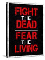 Fight the Dead Fear the Living-null-Stretched Canvas