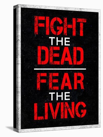 Fight the Dead Fear the Living-null-Stretched Canvas