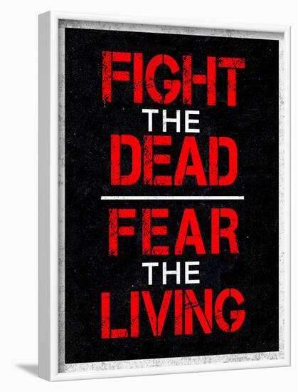 Fight the Dead Fear the Living-null-Framed Poster