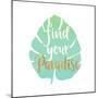 Find Your Paradise-Bella Dos Santos-Mounted Art Print