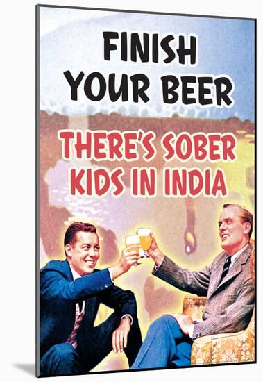 Finish Your Beer There's Sober Kids In India Funny Poster-null-Mounted Poster