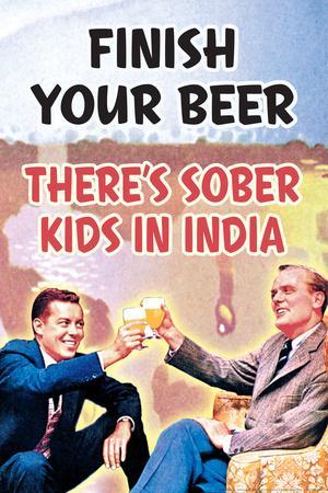 https://imgc.allpostersimages.com/img/posters/finish-your-beer-there-s-sober-kids-in-india-funny-poster_u-L-PXJKYS0.jpg?artPerspective=n