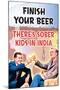 Finish Your Beer There's Sober Kids In India Funny Poster-Ephemera-Mounted Poster