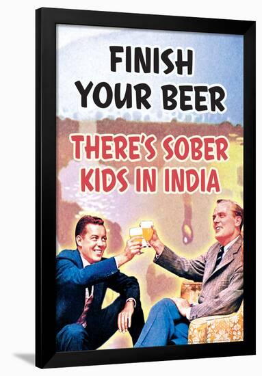 Finish Your Beer There's Sober Kids In India Funny Poster-Ephemera-Framed Poster
