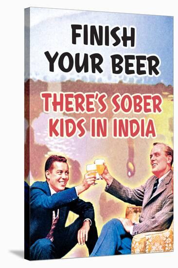 Finish Your Beer There's Sober Kids In India Funny Poster-Ephemera-Stretched Canvas