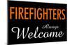 Firefighters Always Welcome-null-Mounted Poster