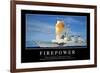 Firepower: Inspirational Quote and Motivational Poster-null-Framed Photographic Print