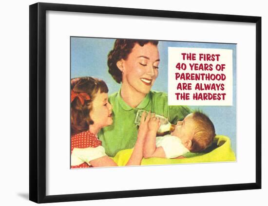 First 40 Years of Parenthood are Always the Hardest Funny Poster Print-null-Framed Poster