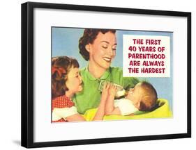 First 40 Years of Parenthood are Always the Hardest Funny Poster Print-null-Framed Poster