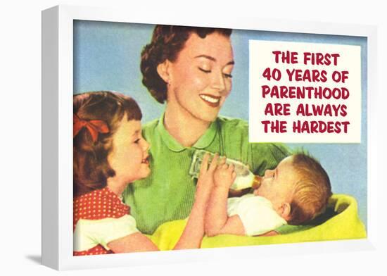 First 40 Years of Parenthood are Always the Hardest Funny Poster Print-null-Framed Poster