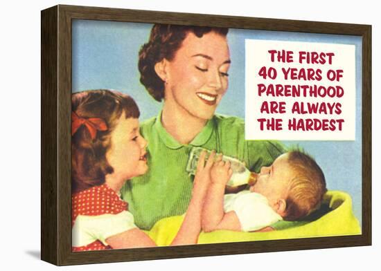 First 40 Years of Parenthood are Always the Hardest Funny Poster Print-null-Framed Poster