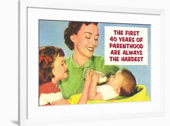 First 40 Years of Parenthood are Always the Hardest Funny Poster Print-Ephemera-Framed Poster