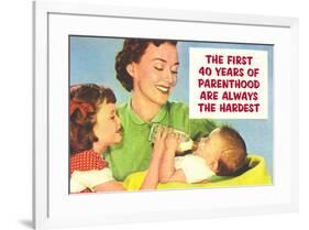 First 40 Years of Parenthood are Always the Hardest Funny Poster Print-Ephemera-Framed Poster