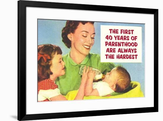 First 40 Years of Parenthood are Always the Hardest Funny Poster Print-Ephemera-Framed Poster