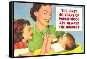 First 40 Years of Parenthood are Always the Hardest Funny Poster-Ephemera-Framed Stretched Canvas