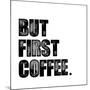 First Coffee-Erin Clark-Mounted Giclee Print