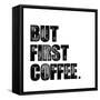 First Coffee-Erin Clark-Framed Stretched Canvas