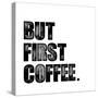 First Coffee-Erin Clark-Stretched Canvas
