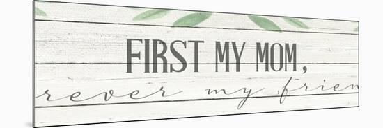 First My Mom-Kimberly Allen-Mounted Premium Giclee Print