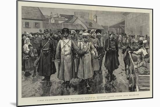 First Prisoners of War, Bulgarian Soldiers Brought under Guard into Belgrade-Frederic Villiers-Mounted Giclee Print