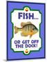 Fish or Get Off Dock-Mark Frost-Mounted Giclee Print