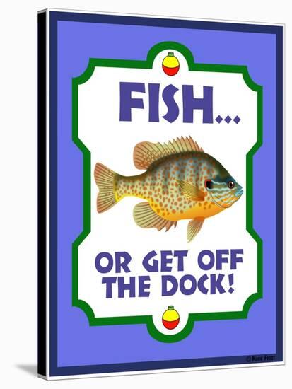 Fish or Get Off Dock-Mark Frost-Stretched Canvas