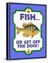 Fish or Get Off Dock-Mark Frost-Stretched Canvas