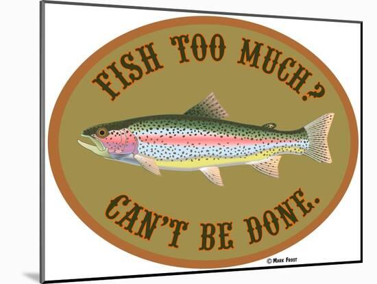Fish Too Much-Mark Frost-Mounted Giclee Print