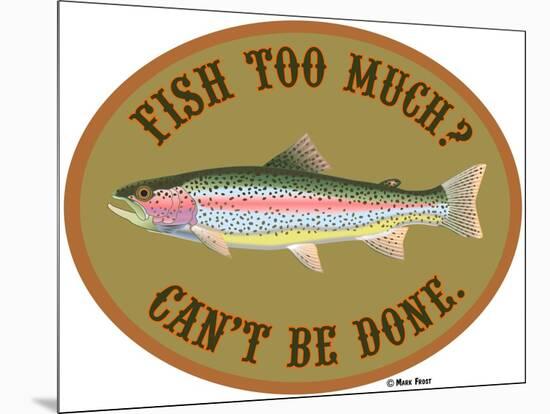 Fish Too Much-Mark Frost-Mounted Giclee Print