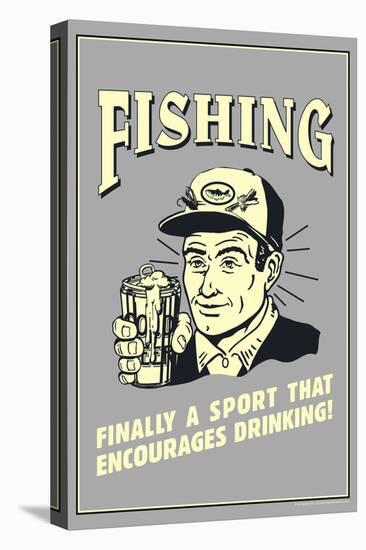 Fishing Finally Sport That Encourages Drinking Poster-Retrospoofs-Stretched Canvas