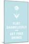 Flirt Shamelessly and Get Free Drinks Humor Poster-null-Mounted Poster