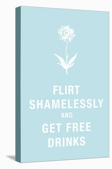 Flirt Shamelessly and Get Free Drinks Humor-null-Stretched Canvas