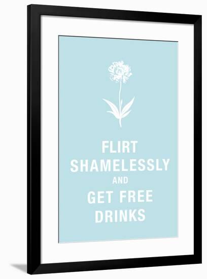 Flirt Shamelessly and Get Free Drinks Humor-null-Framed Art Print