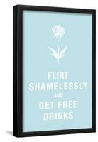 Flirt Shamelessly and Get Free Drinks Humor-null-Framed Poster