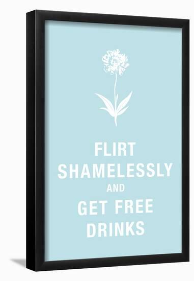 Flirt Shamelessly and Get Free Drinks Humor-null-Framed Poster