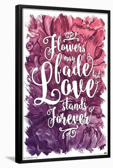 Flowers May Fade - Love Stands Forever-Trends International-Framed Poster