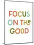 Focus on the Good-null-Mounted Art Print