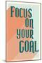 Focus On Your Goal-null-Mounted Poster