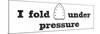 Fold Under Pressure-Sue Schlabach-Mounted Premium Giclee Print