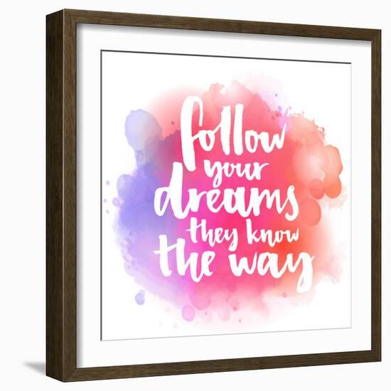 Follow Your Dreams, They Know the Way. Inspirational Quote about Life and Love. Modern Calligraphy-kotoko-Framed Premium Giclee Print