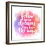 Follow Your Dreams, They Know the Way. Inspirational Quote about Life and Love. Modern Calligraphy-kotoko-Framed Premium Giclee Print