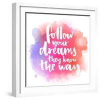 Follow Your Dreams, They Know the Way. Inspirational Quote about Life and Love. Modern Calligraphy-kotoko-Framed Premium Giclee Print