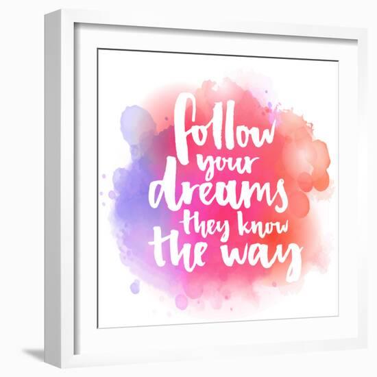 Follow Your Dreams, They Know the Way. Inspirational Quote about Life and Love. Modern Calligraphy-kotoko-Framed Premium Giclee Print