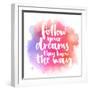 Follow Your Dreams, They Know the Way. Inspirational Quote about Life and Love. Modern Calligraphy-kotoko-Framed Premium Giclee Print